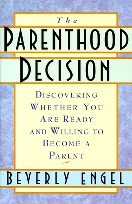 Decizia de a fi părinte - Să descoperi dacă ești pregătit și dispus să devii părinte - Parenthood Decision - Discovering Whether You Are Ready and Willing to Become a Parent