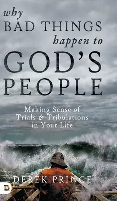 De ce se întâmplă lucruri rele oamenilor lui Dumnezeu: Dând sens încercărilor și necazurilor din viața ta - Why Bad Things Happen to God's People: Making Sense of Trials and Tribulations in Your Life