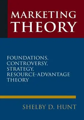 Teoria marketingului: Fundamente, controverse, strategie și teoria avantajului resurselor - Marketing Theory: Foundations, Controversy, Strategy, and Resource-Advantage Theory