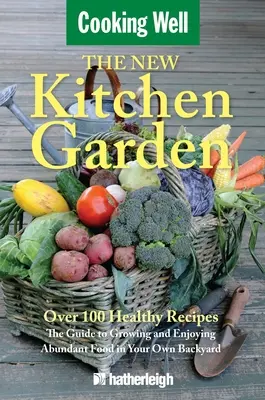 Noua grădină de bucătărie: Ghidul pentru cultivarea și savurarea hranei abundente în propria curte - The New Kitchen Garden: The Guide to Growing and Enjoying Abundant Food in Your Own Backyard