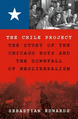 Proiectul Chile: Povestea băieților din Chicago și căderea neoliberalismului (The Story of the Chicago Boys and the Downfall of Neoliberalism) - The Chile Project: The Story of the Chicago Boys and the Downfall of Neoliberalism