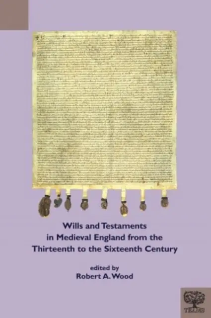 Testamente și testamente în Anglia medievală din secolul al XIII-lea până în secolul al XVI-lea - Wills and Testaments in Medieval England from the Thirteenth to the Sixteenth Century
