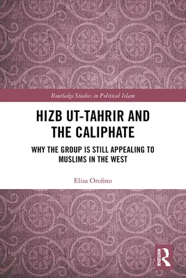 Hizb Ut-Tahrir și califatul: De ce grupul este încă atrăgător pentru musulmanii din Occident - Hizb Ut-Tahrir and the Caliphate: Why the Group Is Still Appealing to Muslims in the West