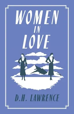 Femei îndrăgostite: Annotated Edition (Alma Classics Evergreens) - Women in Love: Annotated Edition (Alma Classics Evergreens)