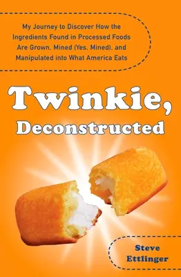 Twinkie, Deconstruit: Călătoria mea pentru a descoperi cum sunt cultivate, minate (da, minate) și manipulate ingredientele din alimentele procesate - Twinkie, Deconstructed: My Journey to Discover How the Ingredients Found in Processed Foods Are Grown, M Ined (Yes, Mined), and Manipulated In