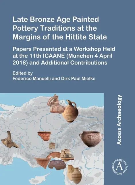 Tradițiile ceramicii pictate din epoca bronzului târziu la marginile statului hitit: Lucrări prezentate la un atelier desfășurat la cea de-a 11-a ediție a Icaane (Munchen, 4 aprilie - Late Bronze Age Painted Pottery Traditions at the Margins of the Hittite State: Papers Presented at a Workshop Held at the 11th Icaane (Munchen 4 Apri