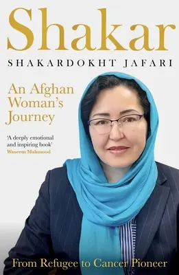 Shakar: Călătoria unei femei afgane: De la refugiat la pionier al cancerului - Shakar: an Afghanistani Woman's Journey: From Refugee to Cancer Pioneer