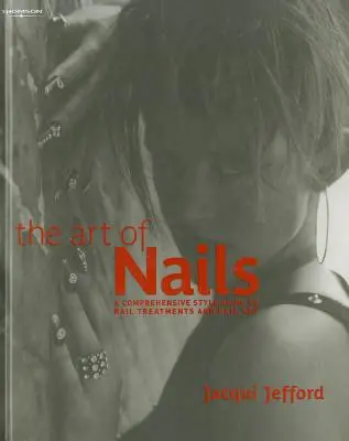 The Art of Nails (Arta unghiilor): Un ghid cuprinzător de stil pentru tratamentele și arta unghiilor - The Art of Nails: A Comprehensive Style Guide to Nail Treatments and Nail Art