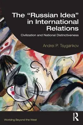 Ideea rusă” în relațiile internaționale: Civilizație și distincție națională” - The Russian Idea