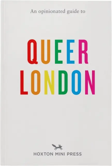Un ghid de opinie al Londrei ciudate - An Opinionated Guide to Queer London