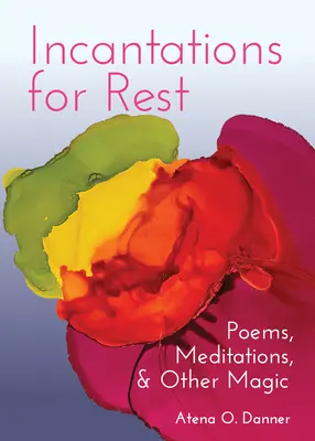 Incantații pentru odihnă: Poezii, meditații și alte tehnici magice - Incantations for Rest: Poems, Meditations, and Other Magic