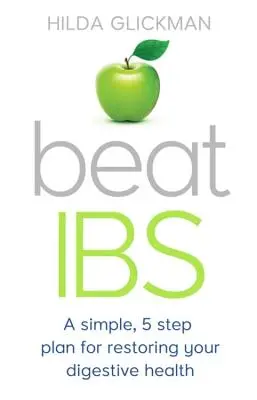 Beat Ibs: Un plan simplu, în cinci pași, pentru restabilirea sănătății digestive - Beat Ibs: A Simple, Five-Step Plan for Restoring Your Digestive Health