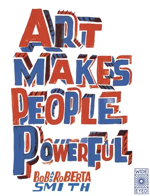 Arta îi face pe oameni puternici - Art Makes People Powerful