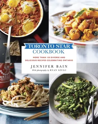 Cartea de bucate Toronto Star: Mai mult de 150 de rețete diverse și delicioase care sărbătoresc Ontario - Toronto Star Cookbook: More Than 150 Diverse and Delicious Recipes Celebrating Ontario