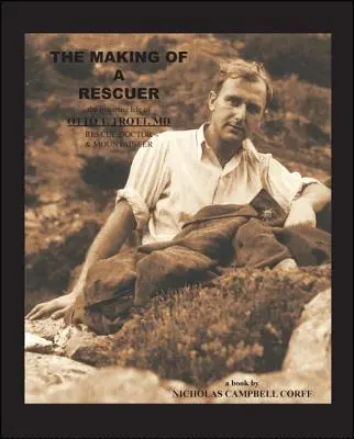 The Making of a Rescuer: The Inspiring Life of Otto T. Trott, Md, Rescue Doctor and Mountaineer