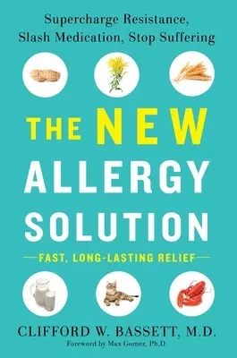 Noua soluție pentru alergii: Supraîncărcarea rezistenței, reducerea medicației, stoparea suferinței - The New Allergy Solution: Supercharge Resistance, Slash Medication, Stop Suffering