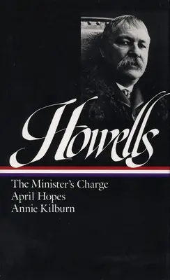 William Dean Howells: Novels 1886-1888 (Loa #44): Încărcătura ministrului / Speranțe de aprilie / Annie Kilburn - William Dean Howells: Novels 1886-1888 (Loa #44): The Minister's Charge / April Hopes / Annie Kilburn
