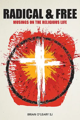 Radical și liber: Musings on the Religious Life (Gânduri despre viața religioasă) - Radical and Free: Musings on the Religious Life