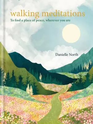 Meditații pe jos: Pentru a găsi un loc al păcii, oriunde te-ai afla - Walking Meditations: To Find a Place of Peace, Wherever You Are