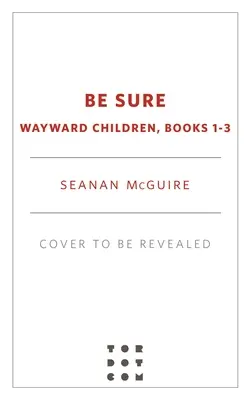 Fii sigur: Wayward Children, Cărțile 1-3 - Be Sure: Wayward Children, Books 1-3