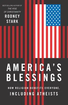 Binecuvântările Americii: Cum religia aduce beneficii tuturor, inclusiv ateilor - America's Blessings: How Religion Benefits Everyone, Including Atheists
