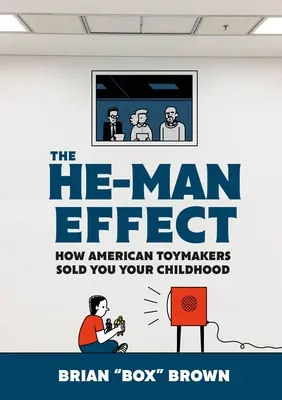 Efectul He-Man: Cum producătorii americani de jucării ți-au vândut copilăria - The He-Man Effect: How American Toymakers Sold You Your Childhood