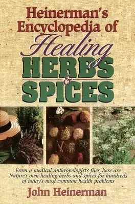 Heinerman's Encyclopedia of Healing Herbs & Spices: Din dosarele unui antropolog medical, iată ierburile și condimentele vindecătoare ale naturii pentru sute de - Heinerman's Encyclopedia of Healing Herbs & Spices: From a Medical Anthropologist's Files, Here Are Nature's Own Healing Herbs and Spices for Hundreds