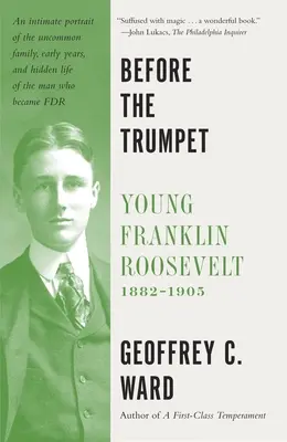 Înainte de trompetă: Tânărul Franklin Roosevelt, 1882-1905 - Before the Trumpet: Young Franklin Roosevelt, 1882-1905