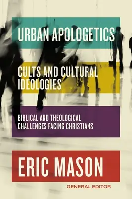 Apologetică urbană: Culte și ideologii culturale: Provocări biblice și teologice cu care se confruntă creștinii - Urban Apologetics: Cults and Cultural Ideologies: Biblical and Theological Challenges Facing Christians