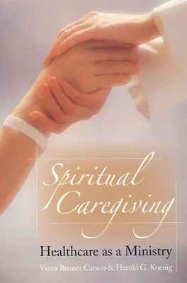 Îngrijirea spirituală: Asistența medicală ca o slujbă - Spiritual Caregiving: Healthcare as a Ministry