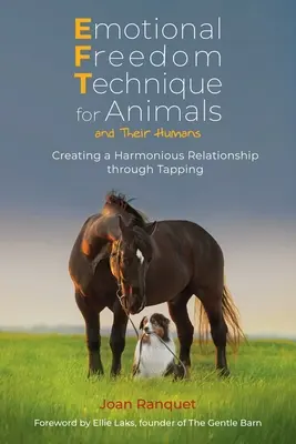 Tehnica libertății emoționale pentru animale și oamenii lor: Crearea unei relații armonioase prin tapping - Emotional Freedom Technique for Animals and Their Humans: Creating a Harmonious Relationship Through Tapping