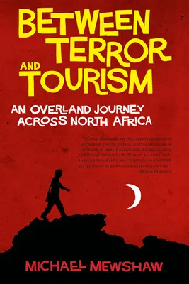 Între teroare și turism - O călătorie pe uscat prin Africa de Nord - Between Terror And Tourism - An Overland Journey Across North Africa
