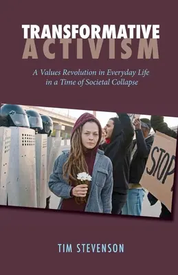 Activism transformativ: O revoluție a valorilor în viața de zi cu zi într-o perioadă de colaps societal - Transformative Activism: A Values Revolution in Everyday Life in a Time of Societal Collapse