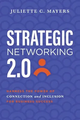 Strategic Networking 2.0: Exploatarea puterii de conectare și incluziune pentru succesul în afaceri - Strategic Networking 2.0: Harness the Power of Connection and Inclusion for Business Success