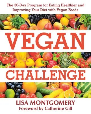 Vegan Challenge: Programul de 30 de zile pentru a mânca mai sănătos și a vă îmbunătăți dieta cu alimente vegane - Vegan Challenge: The 30-Day Program for Eating Healthier and Improving Your Diet with Vegan Foods