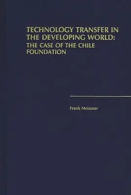 Transferul de tehnologie în țările în curs de dezvoltare: Cazul Fundației Chile - Technology Transfer in the Developing World: The Case of the Chile Foundation