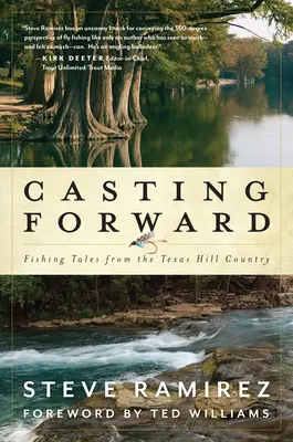 Casting Forward: Povești de pescuit din Texas Hill Country - Casting Forward: Fishing Tales from the Texas Hill Country