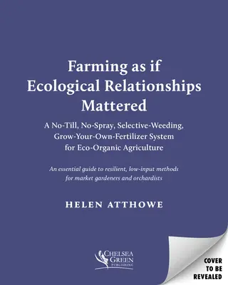The Ecological Farm: A Minimalist No-Till, No-Spray, Selective-Weeding, Grow-Your-Own-Fertilizer System for Organic Agriculture