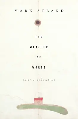 Vremea cuvintelor: Invenții poetice - The Weather of Words: Poetic Inventions