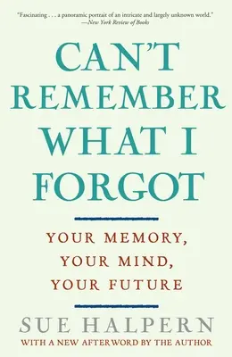 Can't Remember What I Forgot: Memoria ta, mintea ta, viitorul tău - Can't Remember What I Forgot: Your Memory, Your Mind, Your Future
