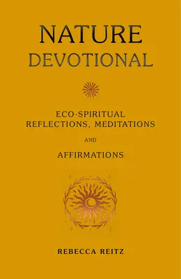 Natura devoțională: Reflecții, meditații și afirmații eco-spirituale - Nature Devotional: Eco-Spiritual Reflections, Meditations and Affirmations