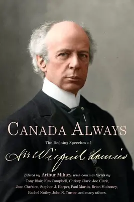 Canada întotdeauna: Discursurile definitorii ale lui Sir Wilfrid Laurier - Canada Always: The Defining Speeches of Sir Wilfrid Laurier