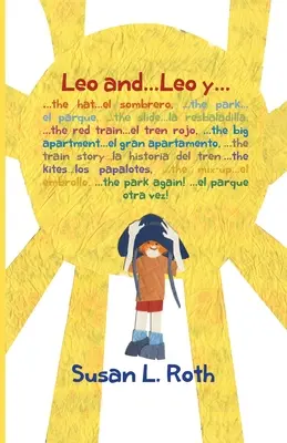 Leo și... Leo y (bilingv engleză spaniolă): : ...the hat ...el sombrero, ...the park ...el parque, ...the slide ...la resbaladilla, ...the red train - Leo and... Leo y (bilingual English Spanish): : ...the hat ...el sombrero, ...the park ...el parque, ...the slide ...la resbaladilla, ...the red train