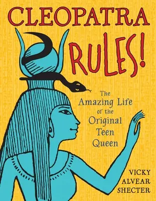 Cleopatra face legea! Viața uimitoare a reginei adolescente originale - Cleopatra Rules!: The Amazing Life of the Original Teen Queen