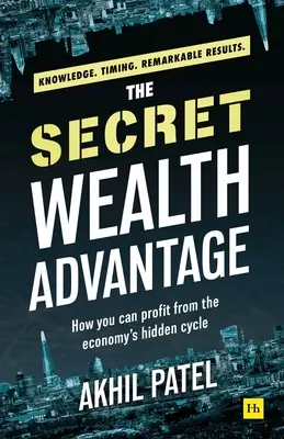 Avantajul secret al bogăției: Cum puteți profita de ciclul ascuns al economiei - The Secret Wealth Advantage: How You Can Profit from the Economy's Hidden Cycle