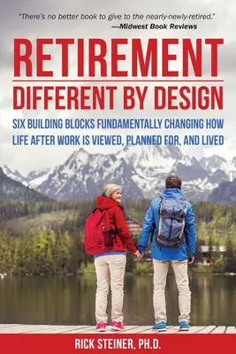 Pensionare: Different by Design: Six Building Blocks Fundamentally Changing How Life After Work Is Viewed, Planned For, and Lived - Retirement: Different by Design: Six Building Blocks Fundamentally Changing How Life After Work Is Viewed, Planned For, and Lived
