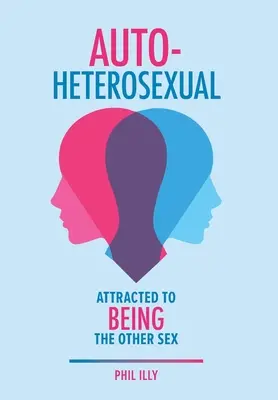 Autoheterosexual: Atras de a fi celălalt sex - Autoheterosexual: Attracted to Being the Other Sex