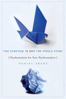 Simptomul nu este întreaga poveste: Psychoanalysis for Non-Psychoanalysts (Psihanaliză pentru nepsihanaliști) - The Symptom Is Not the Whole Story: Psychoanalysis for Non-Psychoanalysts