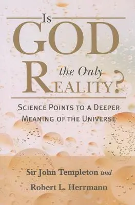 Este Dumnezeu singura realitate?: Știința indică o semnificație mai profundă a Universului - Is God the Only Reality?: Science Points to a Deeper Meaning of Universe