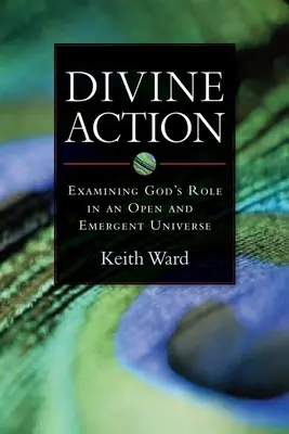 Acțiunea divină: Examinarea rolului lui Dumnezeu într-un univers deschis și emergent - Divine Action: Examining God's Role in an Open and Emergent Universe